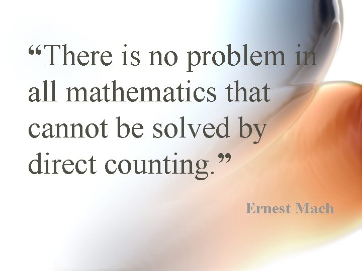 “There is no problem in all mathematics that cannot be solved by direct counting.