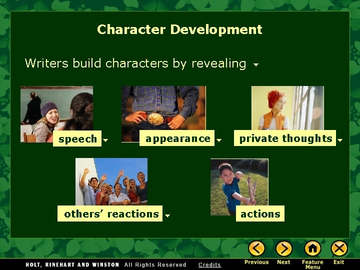 Character Development Writers build characters by revealing speech appearance others’ reactions private thoughts actions