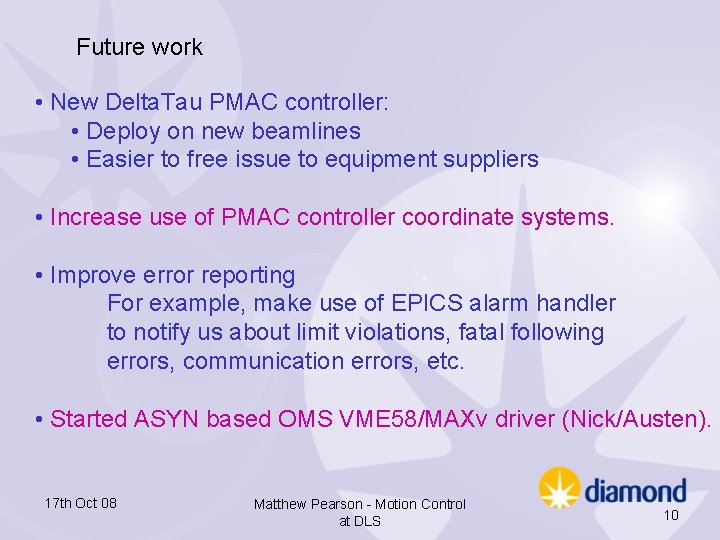 Future work • New Delta. Tau PMAC controller: • Deploy on new beamlines • Future work • New Delta. Tau PMAC controller: • Deploy on new beamlines •
