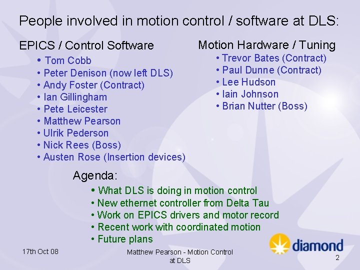 People involved in motion control / software at DLS: EPICS / Control Software • People involved in motion control / software at DLS: EPICS / Control Software •