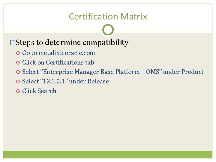 Certification Matrix �Steps to determine compatibility Go to metalink. oracle. com Click on Certifications