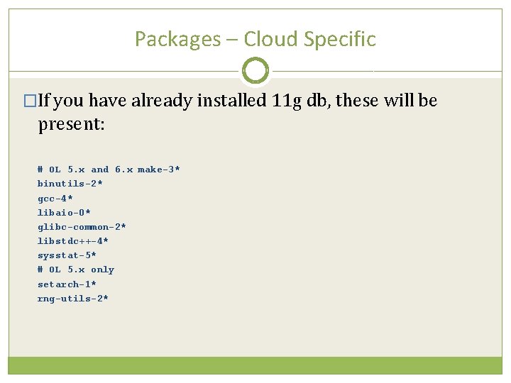Packages – Cloud Specific �If you have already installed 11 g db, these will