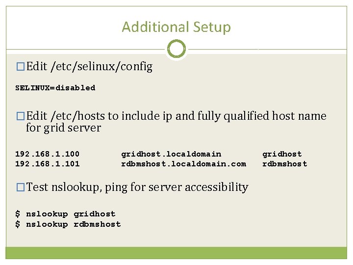 Additional Setup �Edit /etc/selinux/config SELINUX=disabled �Edit /etc/hosts to include ip and fully qualified host