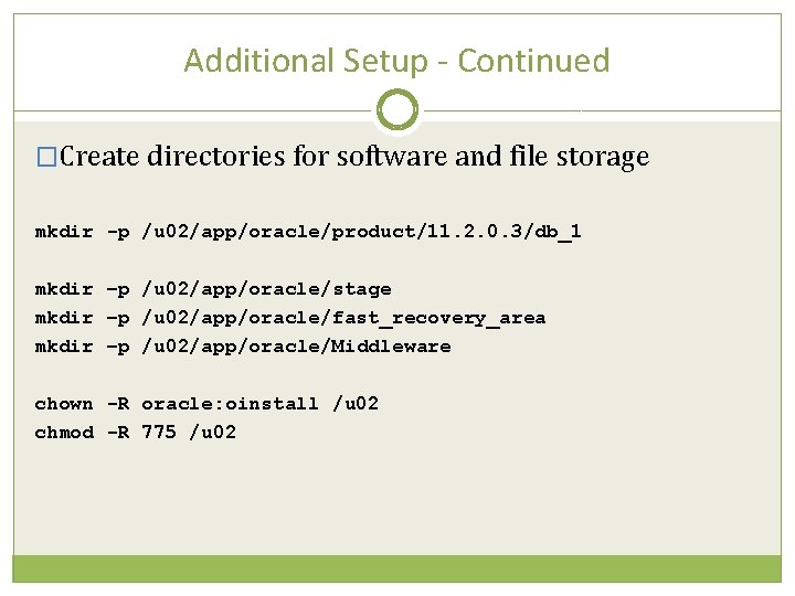 Additional Setup - Continued �Create directories for software and file storage mkdir -p /u