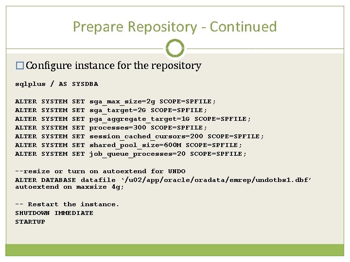 Prepare Repository - Continued � Configure instance for the repository sqlplus / AS SYSDBA