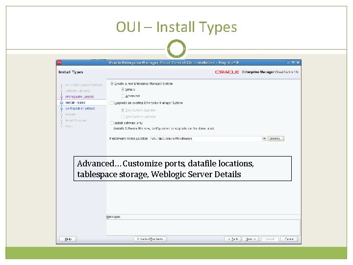 OUI – Install Types Advanced… Customize ports, datafile locations, tablespace storage, Weblogic Server Details