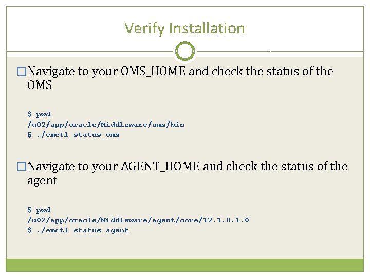 Verify Installation �Navigate to your OMS_HOME and check the status of the OMS $