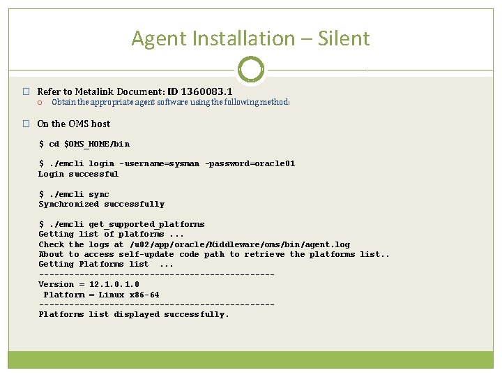 Agent Installation – Silent � Refer to Metalink Document: ID 1360083. 1 Obtain the