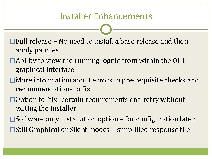 Installer Enhancements �Full release – No need to install a base release and then