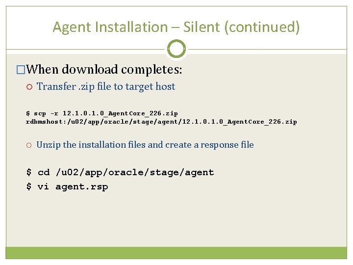 Agent Installation – Silent (continued) �When download completes: Transfer. zip file to target host
