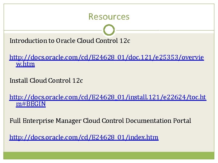 Resources Introduction to Oracle Cloud Control 12 c http: //docs. oracle. com/cd/E 24628_01/doc. 121/e