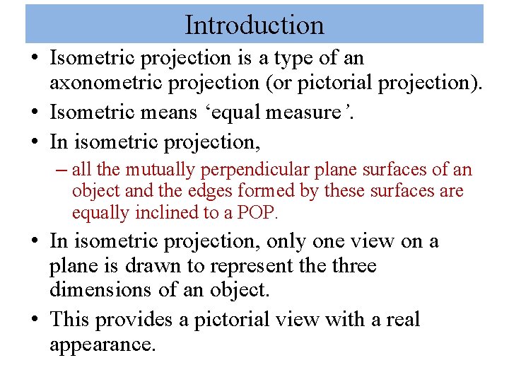 Introduction • Isometric projection is a type of an axonometric projection (or pictorial projection).