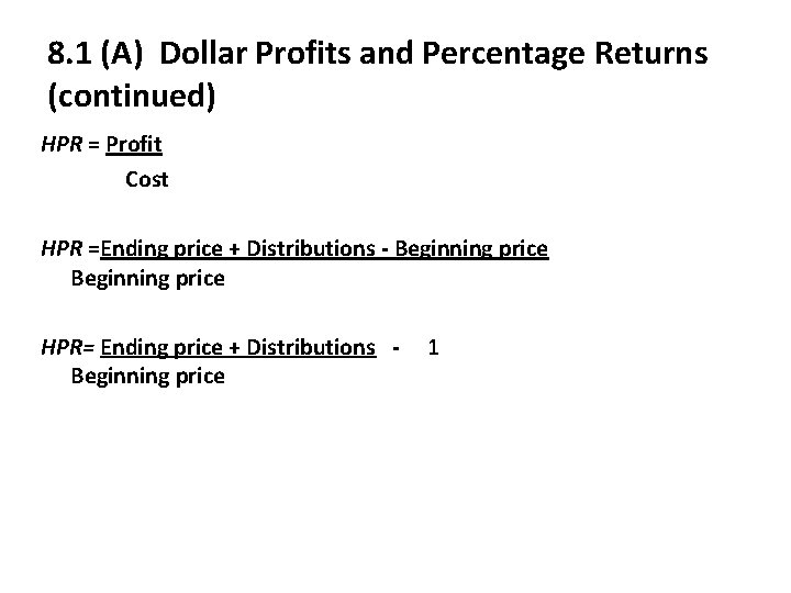 8. 1 (A) Dollar Profits and Percentage Returns (continued) HPR = Profit Cost HPR