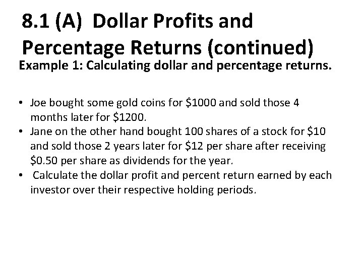 8. 1 (A) Dollar Profits and Percentage Returns (continued) Example 1: Calculating dollar and