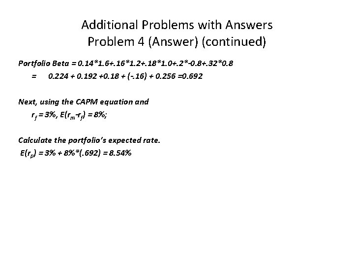 Additional Problems with Answers Problem 4 (Answer) (continued) Portfolio Beta = 0. 14*1. 6+.