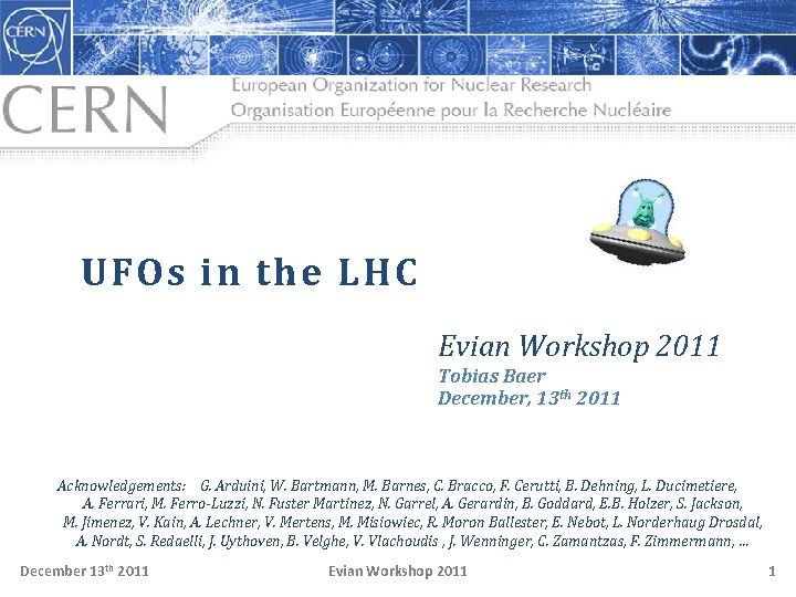 UFOs in the LHC Evian Workshop 2011 Tobias Baer December, 13 th 2011 Acknowledgements: