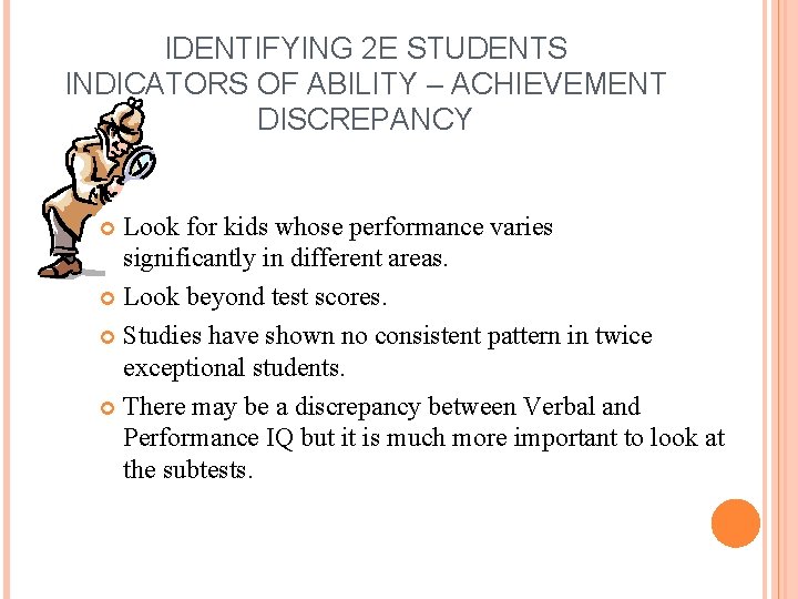 IDENTIFYING 2 E STUDENTS INDICATORS OF ABILITY – ACHIEVEMENT DISCREPANCY Look for kids whose