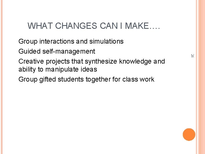 WHAT CHANGES CAN I MAKE…. Group interactions and simulations Guided self-management Creative projects that