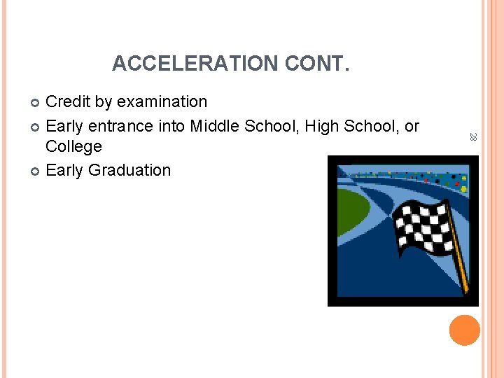 ACCELERATION CONT. Credit by examination Early entrance into Middle School, High School, or College