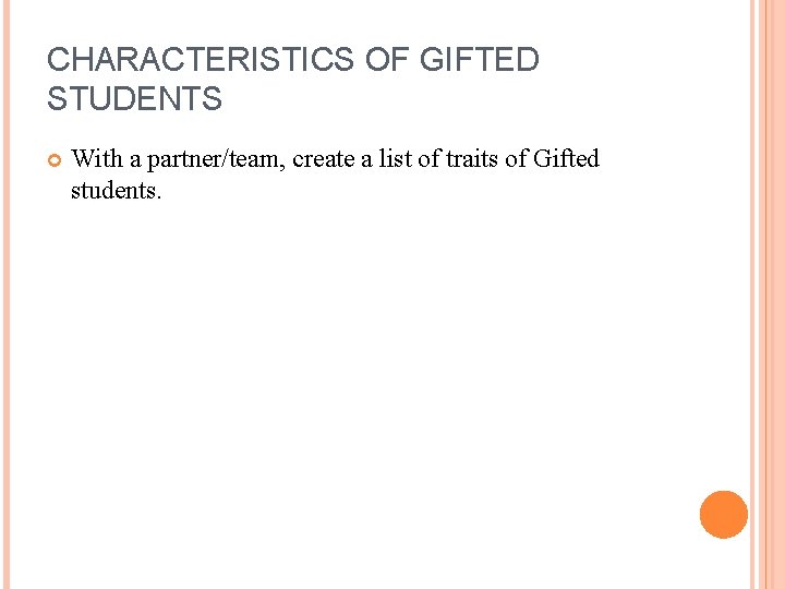 CHARACTERISTICS OF GIFTED STUDENTS With a partner/team, create a list of traits of Gifted