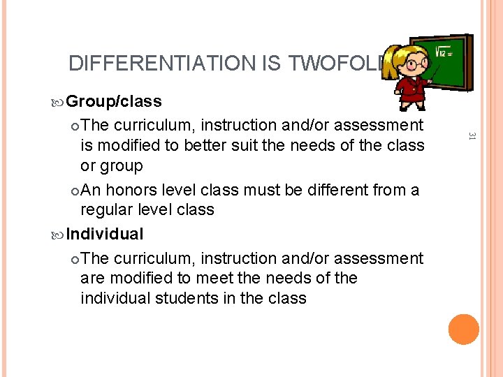 DIFFERENTIATION IS TWOFOLD Group/class 31 The curriculum, instruction and/or assessment is modified to better