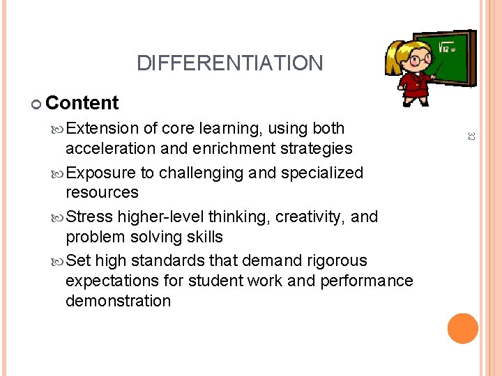DIFFERENTIATION Content of core learning, using both acceleration and enrichment strategies Exposure to challenging