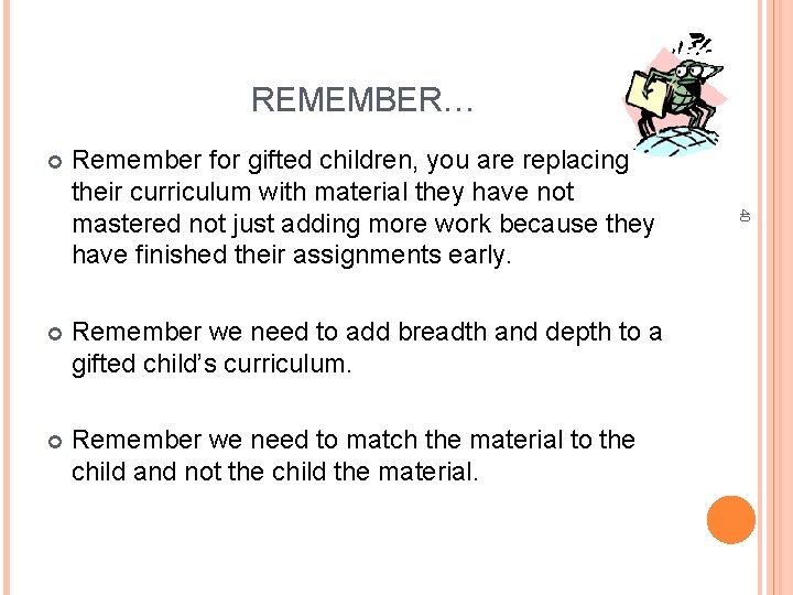 REMEMBER… Remember for gifted children, you are replacing their curriculum with material they have