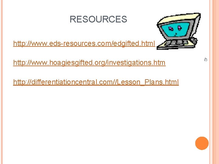 RESOURCES http: //www. eds-resources. com/edgifted. html http: //differentiationcentral. com//Lesson_Plans. html 42 http: //www. hoagiesgifted.