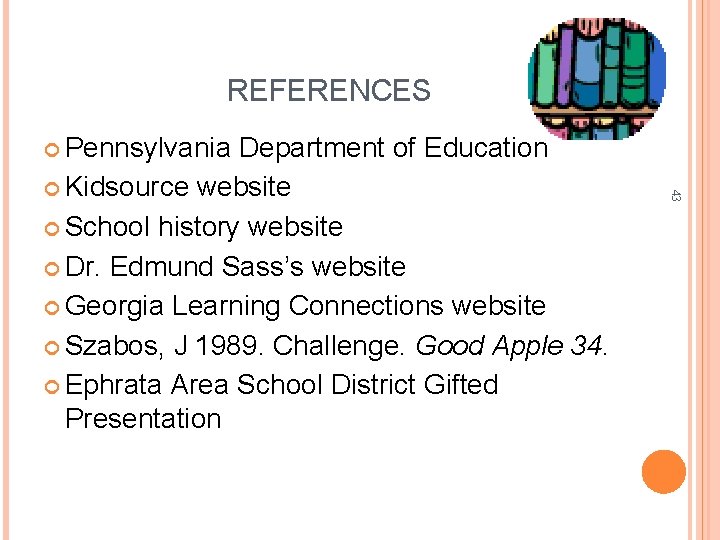 REFERENCES Pennsylvania 43 Department of Education Kidsource website School history website Dr. Edmund Sass’s