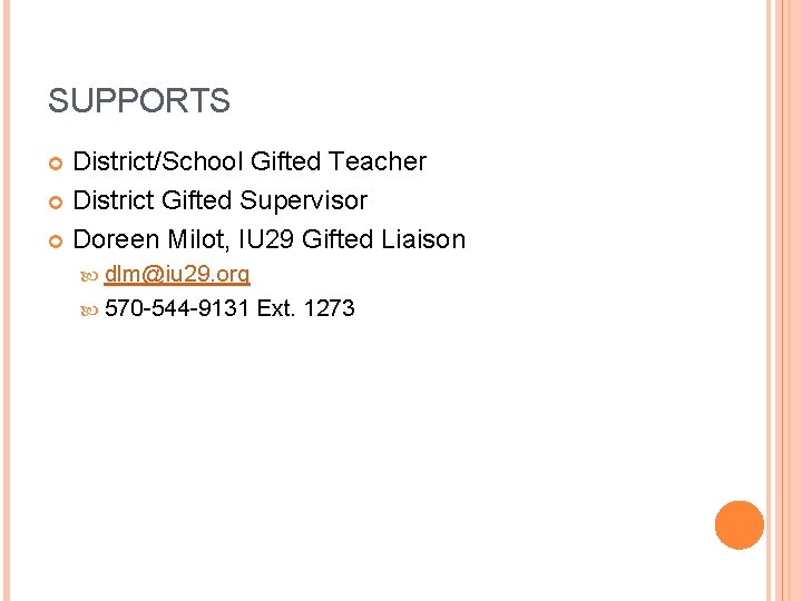 SUPPORTS District/School Gifted Teacher District Gifted Supervisor Doreen Milot, IU 29 Gifted Liaison dlm@iu