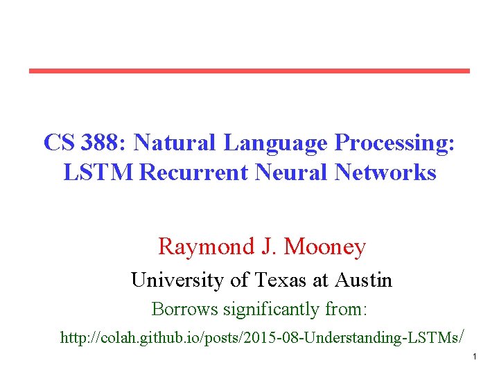 CS 388: Natural Language Processing: LSTM Recurrent Neural Networks Raymond J. Mooney University of CS 388: Natural Language Processing: LSTM Recurrent Neural Networks Raymond J. Mooney University of