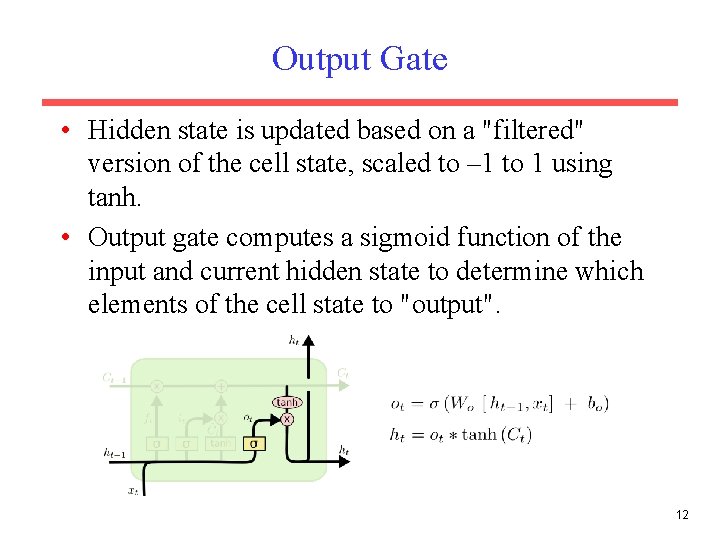Output Gate • Hidden state is updated based on a "filtered" version of the