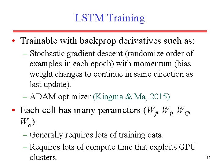 LSTM Training • Trainable with backprop derivatives such as: – Stochastic gradient descent (randomize LSTM Training • Trainable with backprop derivatives such as: – Stochastic gradient descent (randomize