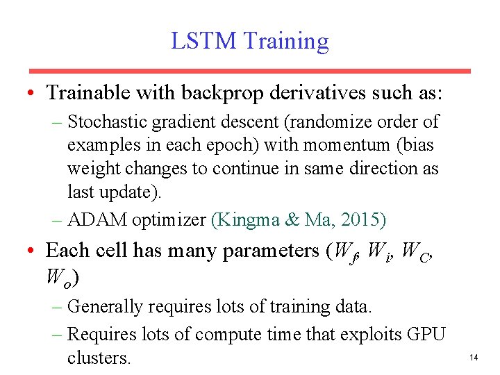 LSTM Training • Trainable with backprop derivatives such as: – Stochastic gradient descent (randomize