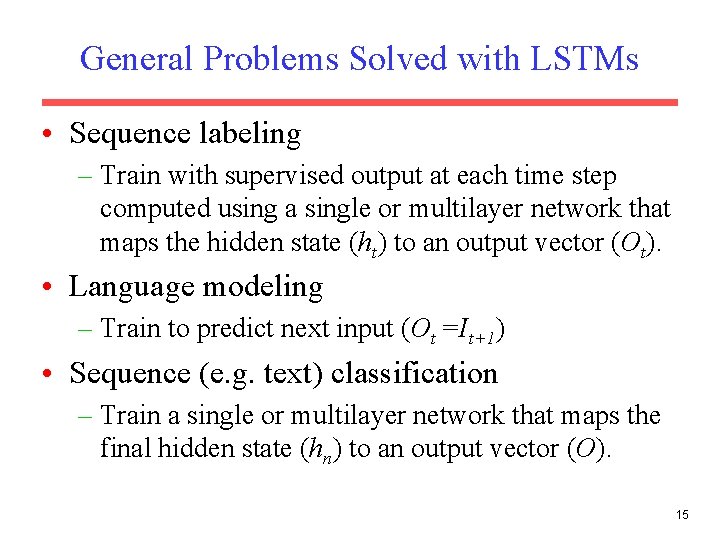 General Problems Solved with LSTMs • Sequence labeling – Train with supervised output at General Problems Solved with LSTMs • Sequence labeling – Train with supervised output at