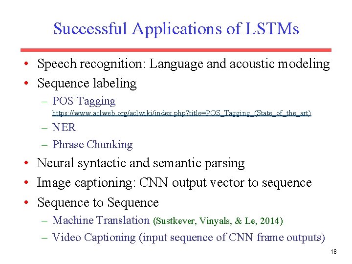 Successful Applications of LSTMs • Speech recognition: Language and acoustic modeling • Sequence labeling Successful Applications of LSTMs • Speech recognition: Language and acoustic modeling • Sequence labeling