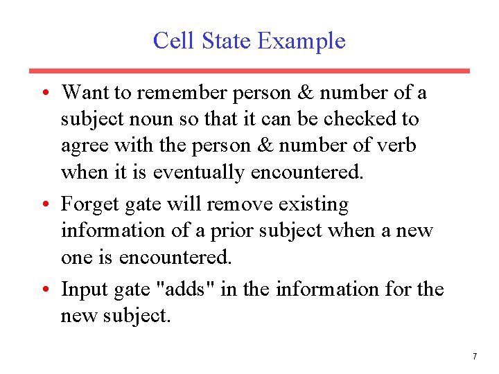 Cell State Example • Want to remember person & number of a subject noun Cell State Example • Want to remember person & number of a subject noun