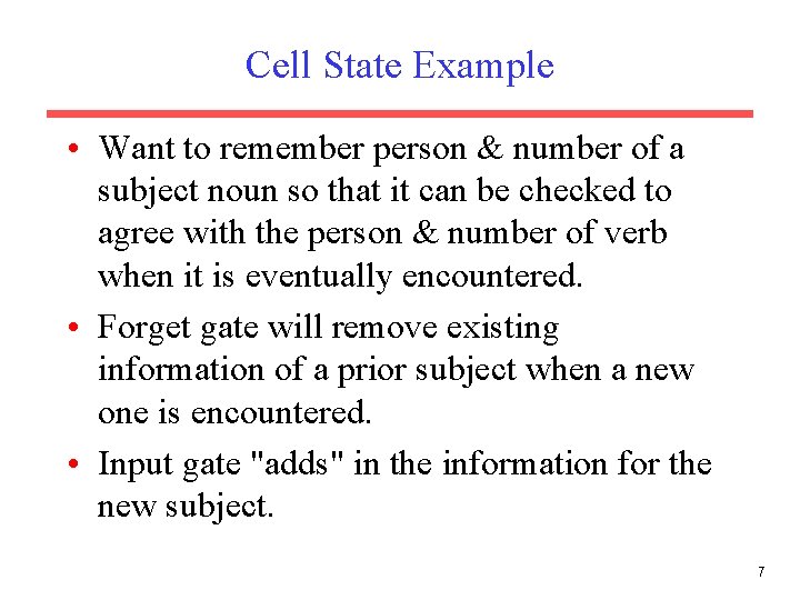 Cell State Example • Want to remember person & number of a subject noun