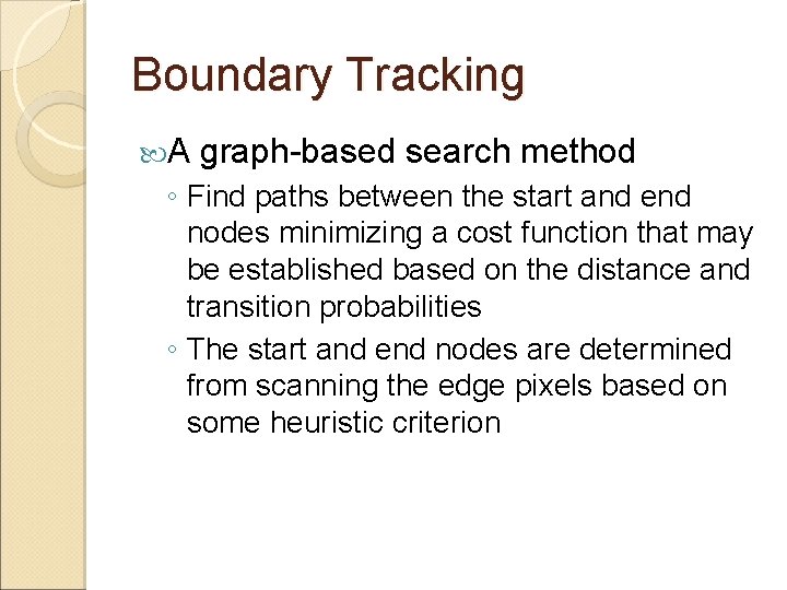 Boundary Tracking A graph-based search method ◦ Find paths between the start and end