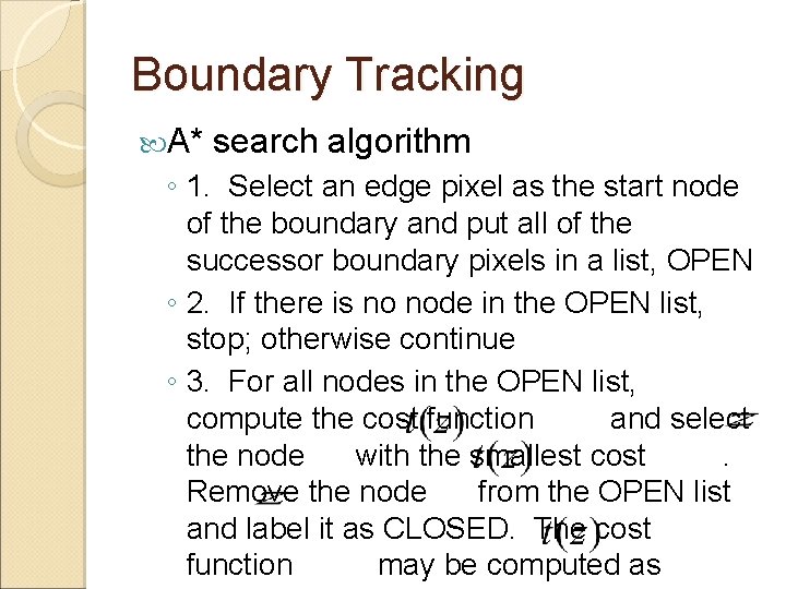 Boundary Tracking A* search algorithm ◦ 1. Select an edge pixel as the start
