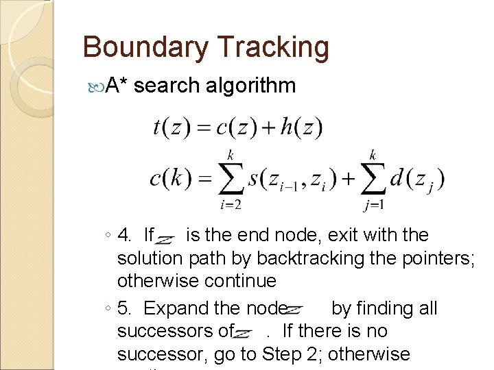 Boundary Tracking A* search algorithm ◦ 4. If is the end node, exit with