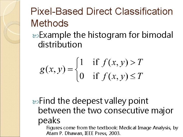 Pixel-Based Direct Classification Methods Example the histogram for bimodal distribution Find the deepest valley