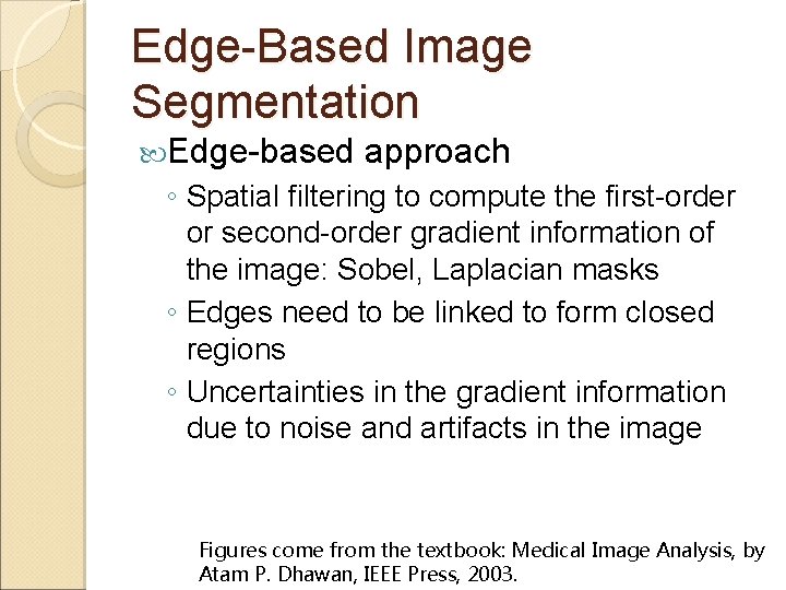 Edge-Based Image Segmentation Edge-based approach ◦ Spatial filtering to compute the first-order or second-order