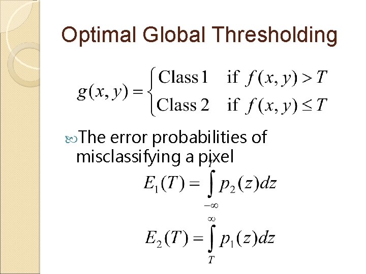 Optimal Global Thresholding The error probabilities of misclassifying a pixel 