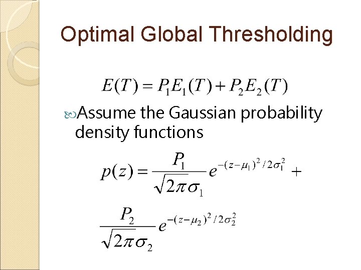 Optimal Global Thresholding Assume the Gaussian probability density functions 