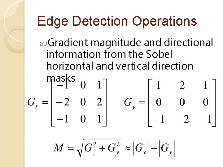 Edge Detection Operations Gradient magnitude and directional information from the Sobel horizontal and vertical