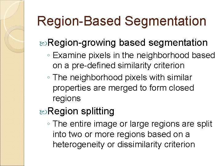 Region-Based Segmentation Region-growing based segmentation ◦ Examine pixels in the neighborhood based on a