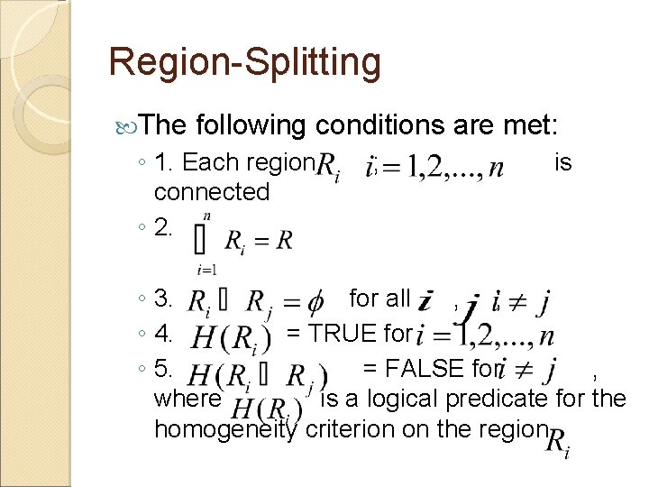 Region-Splitting The following conditions are met: ◦ 1. Each region, connected ◦ 2. ;