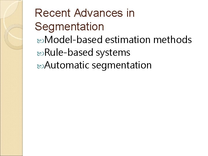Recent Advances in Segmentation Model-based estimation methods Rule-based systems Automatic segmentation 