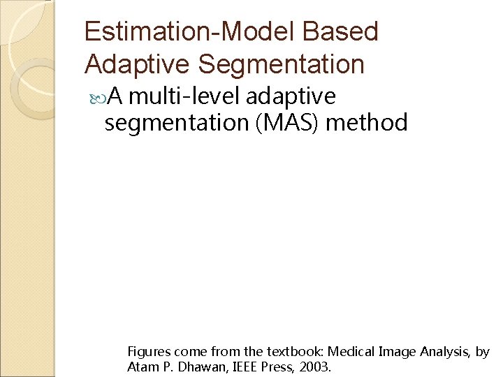 Estimation-Model Based Adaptive Segmentation A multi-level adaptive segmentation (MAS) method Figures come from the